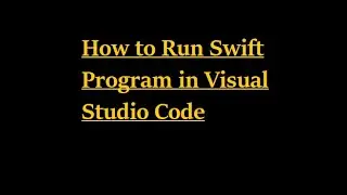 How to Run Swift Program in Visual Studio Code