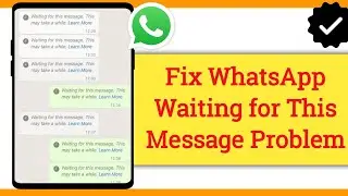 Fix WhatsApp Waiting for This Message This May Take a While Problem | Waiting for This Message Error