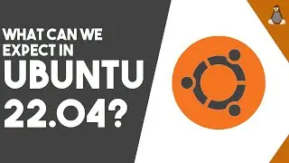 Looking Forward to Ubuntu 22.04 LTS - Whats New?