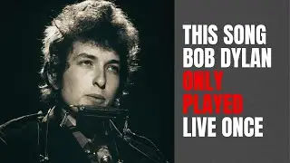 This Song Bob Dylan Only Played Live Once in All Time, and Why Only Once?