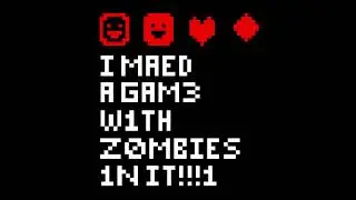 i maed a gam3 w1th z0mb1es 1n it!!!1 [short ver]