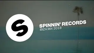 Spinnin Records Ibiza Mix 2018