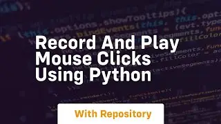 Record and play mouse clicks using python