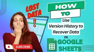 How to get lost data in Google Sheets | Version History