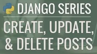 Python Django Tutorial: Full-Featured Web App Part 10 - Create, Update, and Delete Posts