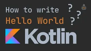 How to write a Hello World Program in Kotlin? Kotlin Hello World