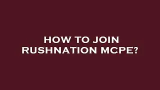 How to join rushnation mcpe?