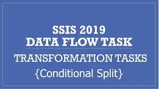SSIS 2019 | Data Flow Task | Conditional Split Transformation