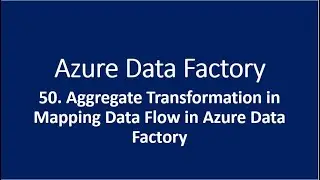50. Aggregate Transformation in Mapping Data Flow in Azure Data Factory