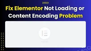 How to Fix Elementor Page Editor Not Loading | Elementor Content Encoding Problem