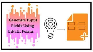 Creating UiPath Form Using Generate Input Fields