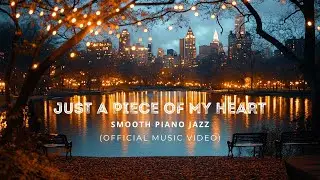 Just A Piece of My Heart (Official Music Video) by Smooth Piano Jazz