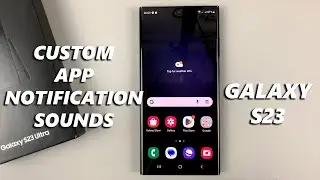 How To Set Custom Notification Sounds For Different Apps On Samsung Galaxy S23s