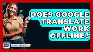 Does Google Translate Work Offline? - SearchEnginesHub.com