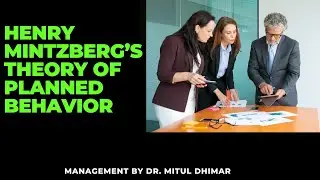 Henry Mintzberg’s Theory of Planned Behavior with examples