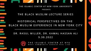 Historical Perspectives on NYC Black Muslim Experience | Dr. Rasul Miller, Dr. Kamal Ali | 9.30.22