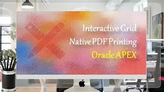 Interactive Grid Native PDF Printing Oracle APEX - Part 23