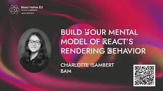 Build Your Mental Model of React’s Rendering Behavior - Charlotte Isambert | React Native EU 2023