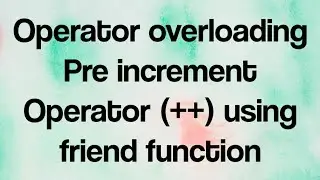 Implementation of ++ Pre increment Unary operator using Friend Function | C++ Tutorial