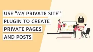 Creating Private WordPress Pages or Posts With My Private Site Plugin