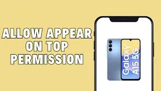 How To Allow Or Deny Appear On Top Permission To Apps On Samsung Galaxy Phone