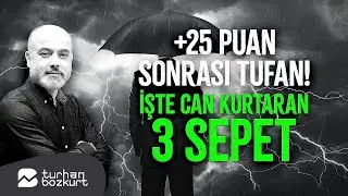 +25 puan, sonrası tufan!: İşte can kurtaran 3 sepet | Turhan Bozkurt