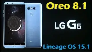 How To Update Android Oreo 8.1 in LG G6 (Lineage OS 15.1) Install and Review