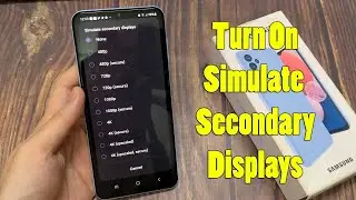 Samsung Galaxy A13: How to Turn On Simulate Secondary Displays