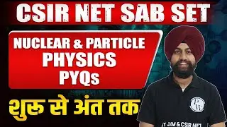 CSIR NET 2023 | PYQs of Nuclear and Particle Physics | CSIR NET SAB SET