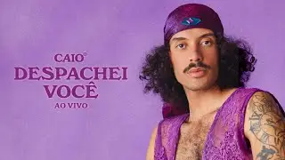 Caio - Despachei Você (Ao Vivo)