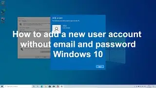 How to add a New user account without email and password Win 10