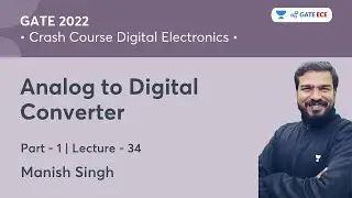 Analog to Digital Converter - 1 | L 34 | Crash Course Digital Electronics for GATE 2022 | Manish