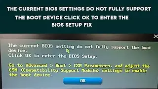 The Current Bios Settings do not fully support the boot device click ok to enter the bios setup Fix