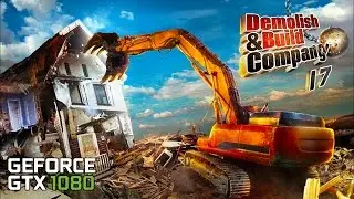Demolish & Build Company 2017 • PC gameplay • GTX 1080 • 60 FPS • MAX SETTINGS • SweetFX