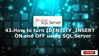 43.How to turn IDENTITY_INSERT ON and OFF using SQL Server