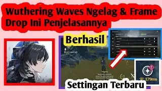 Setting Wuthering Waves Agar Tidak lag Dan Frame drop | Wuthering Waves