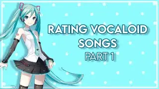 Rating Classic Vocaloid Songs | Part 1 | World Is Mine, Popipo, and More | Read Desc.