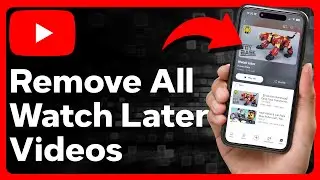 How To Remove All Watch Later Videos On YouTube