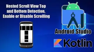 Android Studio (Kotlin) Nested Scroll View Top and Bottom Detection, Enable or Disable Scrolling