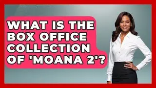 What Is the Box Office Collection of 'Moana 2'? - The Animation Reel