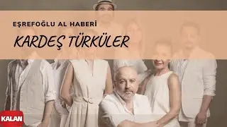 Kardeş Türküler - Eşrefoğlu Al Haberi [ Yol © 2017 Kalan Müzik ]