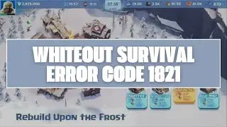 How To Resolve Whiteout Survival Error Code 1821?