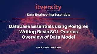 Database Essentials using Postgres -  Writing Basic SQL Queries -  Overview of Data Model