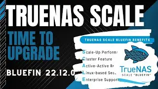 Time To Upgrade to TrueNAS Scale Bluefin