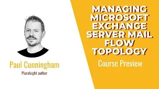 Managing Microsoft Exchange Server Mail Flow Topology Course Preview