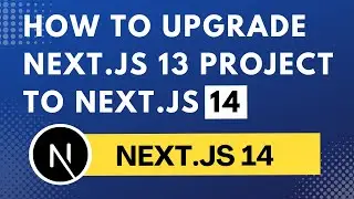 Next.js 14 Tutorial - Upgrading from Next.js 13 to Next.js 14