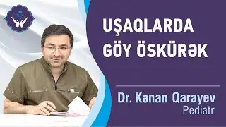 Uşaqlarda GÖY ÖSKÜRƏK haqqında bilinməyənlər | Dr.Kənan Qarayev