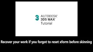 [3ds Max] Recover your skinned model after forgetting to reset xform and other errors