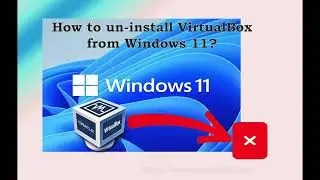 How to un-install VirtualBox from Windows 11?