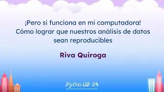 Charlas - Riva Quiroga: ¡Pero si funciona en mi computadora! Cómo lograr que nuestros análisis de...